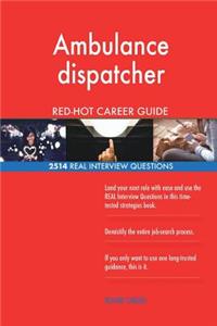 Ambulance dispatcher RED-HOT Career Guide; 2514 REAL Interview Questions