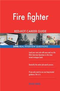 Fire fighter RED-HOT Career Guide; 2496 REAL Interview Questions