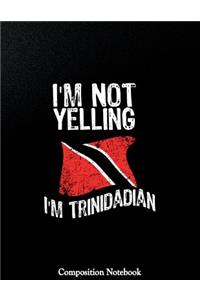Im Not Yelling Im Trinidadian Composition Notebook