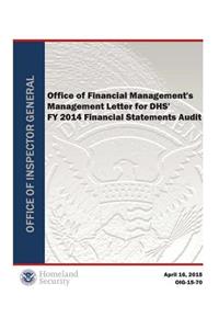 Office of Financial Management's Management Letter for Dhs' Fy 2014 Financial Statements Audit