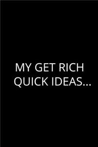 My Get Rich Quick Ideas...