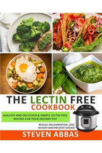 The Lectin Free Cookbook: Healthy and Delicious & Simple Lectin Free Recipes for Your Instant Pot (Reduce Inflammation, Lose Weight and Prevent Disease)