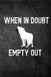 When in Doubt Empty Out