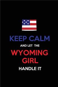 Keep Calm and Let the Wyoming Girl Handle It: Blank Lined proud American state Journal 6x9 110 pages as Gifts For Girls, Women, Mothers, Aunts, Daughters, sisters, Grandmas, Granddaughters, Wive