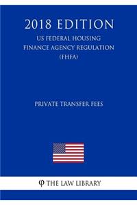 Private Transfer Fees (US Federal Housing Finance Agency Regulation) (FHFA) (2018 Edition)