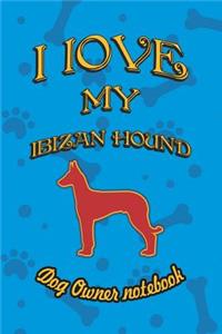 I Love My Ibizan Hound - Dog Owner Notebook