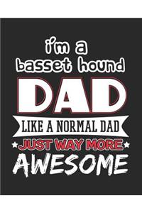 I'm a Basset Hound Dad Like a Normal Dad Just Way More Awesome