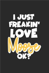 I Just Freakin' Love Moose Ok?
