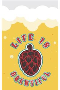 Life Is Brewtiful