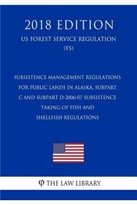 Subsistence Management Regulations for Public Lands in Alaska, Subpart C and Subpart D-2006-07 Subsistence Taking of Fish and Shellfish Regulations (Us Forest Service Regulation) (Fs) (2018 Edition)