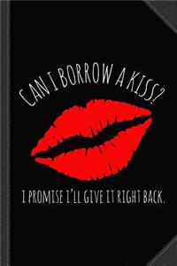 Can I Borrow a Kiss I Promise I'll Give It Back Journal Notebook