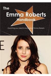 The Emma Roberts Handbook - Everything You Need to Know about Emma Roberts