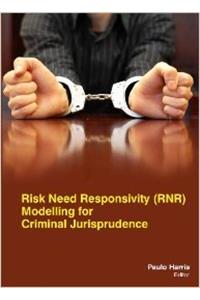 Risk Need Responsivity (Rnr) Modelling For Criminal Jurisprudence