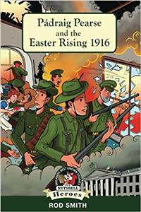 Pádraig Pearse and the Easter Rising 1916