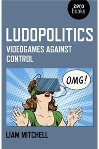 Ludopolitics: Videogames Against Control