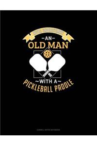 Never Underestimate an Old Man with a Pickleball Paddle