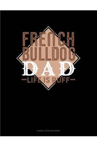 French Bulldog Dad Life Is Ruff