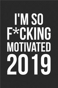 I'm So F*cking Motivated 2019