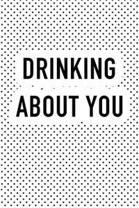 Drinking about You