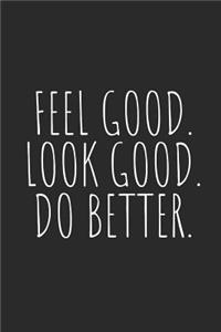 Feel Good. Look Good. Do Better.