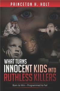 What Turns Innocent Kids Into Ruthless Killers: Born to Win - Programmed to Fail