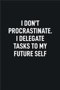 I Don't Procrastinate. I Delegate Tasks to My Future Self