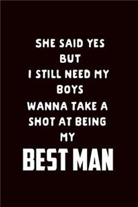 She Said Yes But I Still Need My Boys Wanna Take a Shot at Being My Best Man