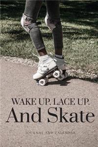 Wake Up. Lace Up. and Skate