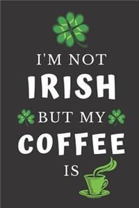 I'm Not Irish But My Coffee Is