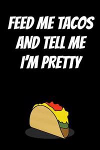 Feed Me Tacos and Tell Me I'm Pretty