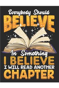 Everybody Should Believe in Something I Believe I Will Read Another Chapter