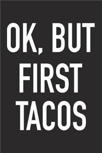 Ok, But First Tacos