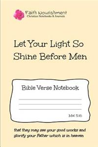 Let Your Light So Shine Before Men: Bible Verse Notebook: Blank Journal Style Line Ruled Pages: Christian Writing Journal, Sermon Notes, Prayer Journal, or General Purpose Note Taking: