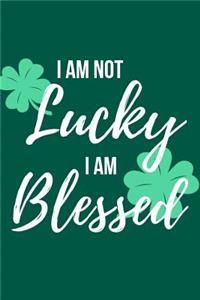 I Am Not Lucky I Am Blessed