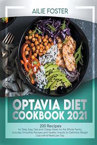 Optavia Diet Cookbook 2021: 200 Recipes to Prepare Tasty, Easy, and Cheap Healthy Dishes for the Whole Family. Including Smoothies and Snacks for Definitive Weight Loss with 6 