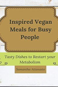 Inspired Vegan Meals for Busy People