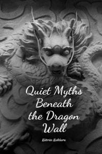 Quiet Myths Beneath the Dragon Wall