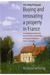 Buying and Renovating a Property in France 2nd Edition: A Comprehensive Overview for Those With Little or No Knowledge of Buying and Renovating in France