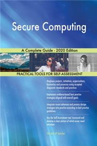 Secure Computing A Complete Guide - 2020 Edition