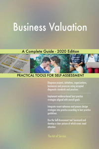 Business Valuation A Complete Guide - 2020 Edition