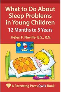 What to Do About Sleep Problems in Young Children: 12 Months to 5 Years