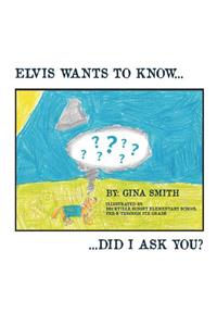 Elvis Wants to Know...Did I Ask You?