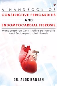 A Handbook of Constrictive Pericarditis and Endomyocardial Fibrosis: Monograph on Constrictive pericarditis and Endomyocardial fibrosis