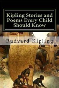 Kipling Stories and Poems Every Child Should Know: Classics