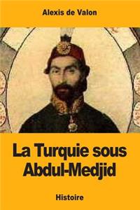 La Turquie sous Abdul-Medjid