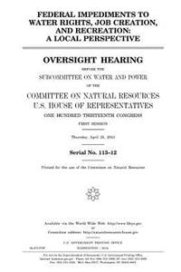 Federal impediments to water rights, job creation, and recreation