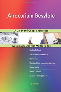 Atracurium Besylate; A Clear and Concise Reference