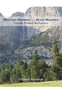 Mountain Meadows . . . Ocean Meadows: Yosemite-Portland-San Francisco