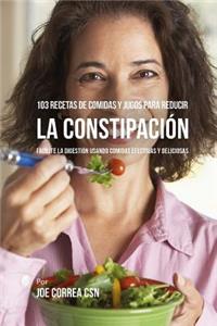 103 Recetas de Comidas Y Jugos Para Reducir La Constipaci�n