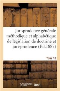 Jurisprudence Générale Méthodique Et Alphabétique de Législation de Doctrine Et Jurisprudence T18